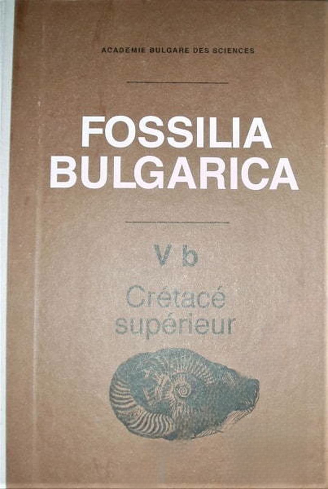 Fossilia Bulgarica. Том 5b: Crétacé Supérieur